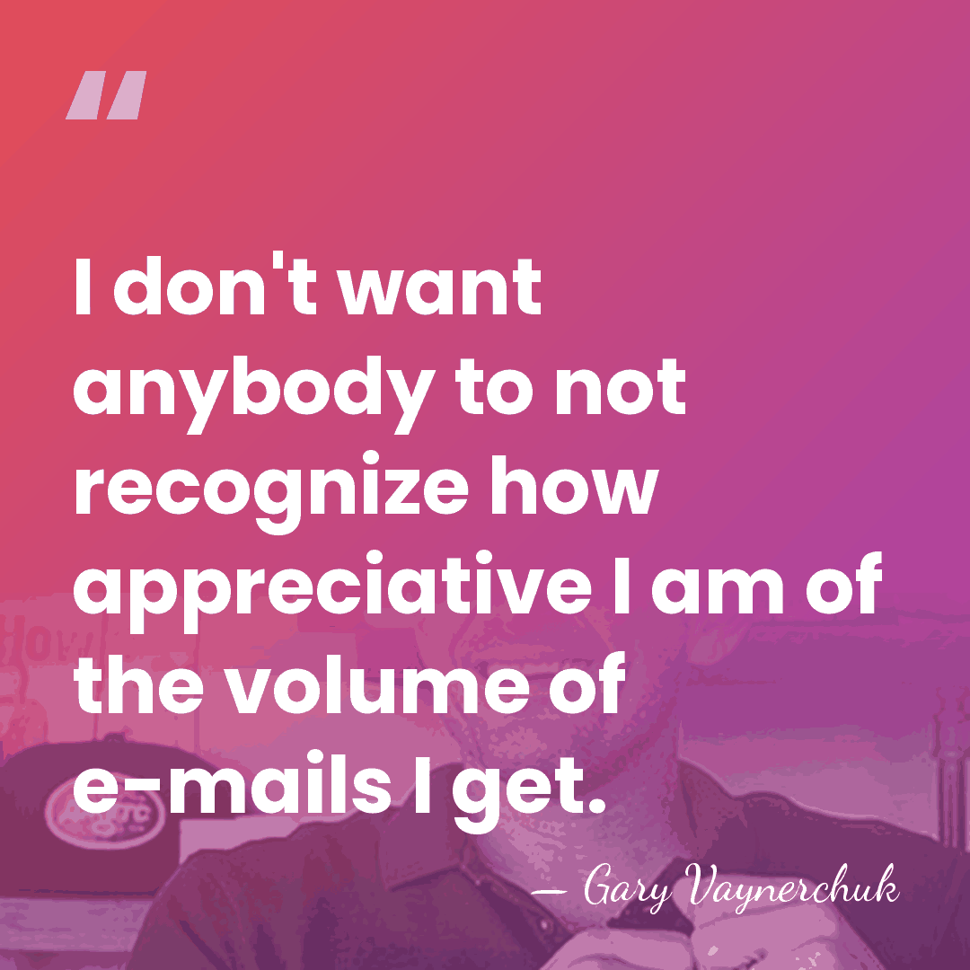 I don't want anybody to not recognize how appreciative I am of&hellip; - Gary Vaynerchuk