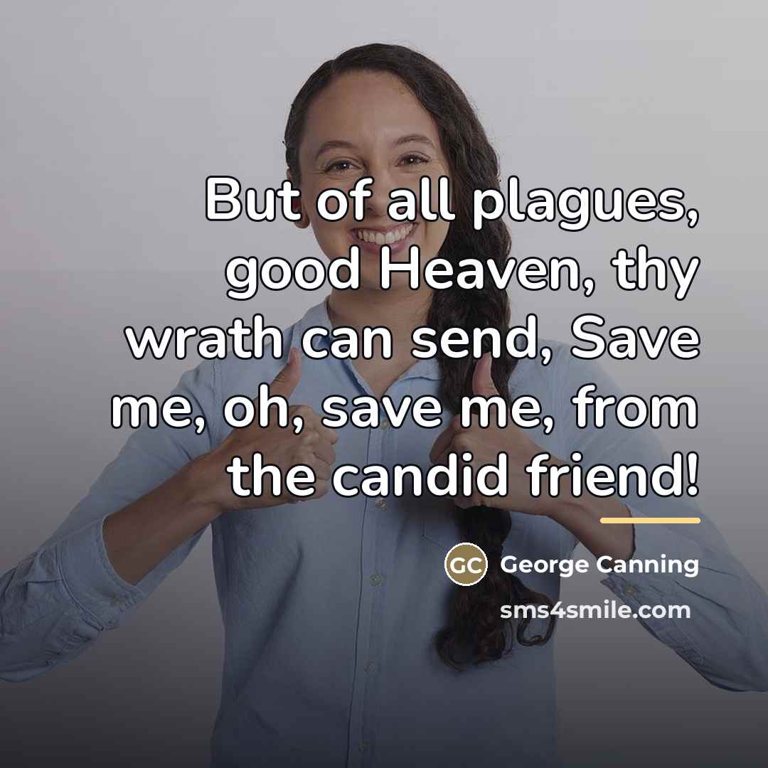 “But of all plagues, good Heaven, thy wrath can send,…” quote by George Canning