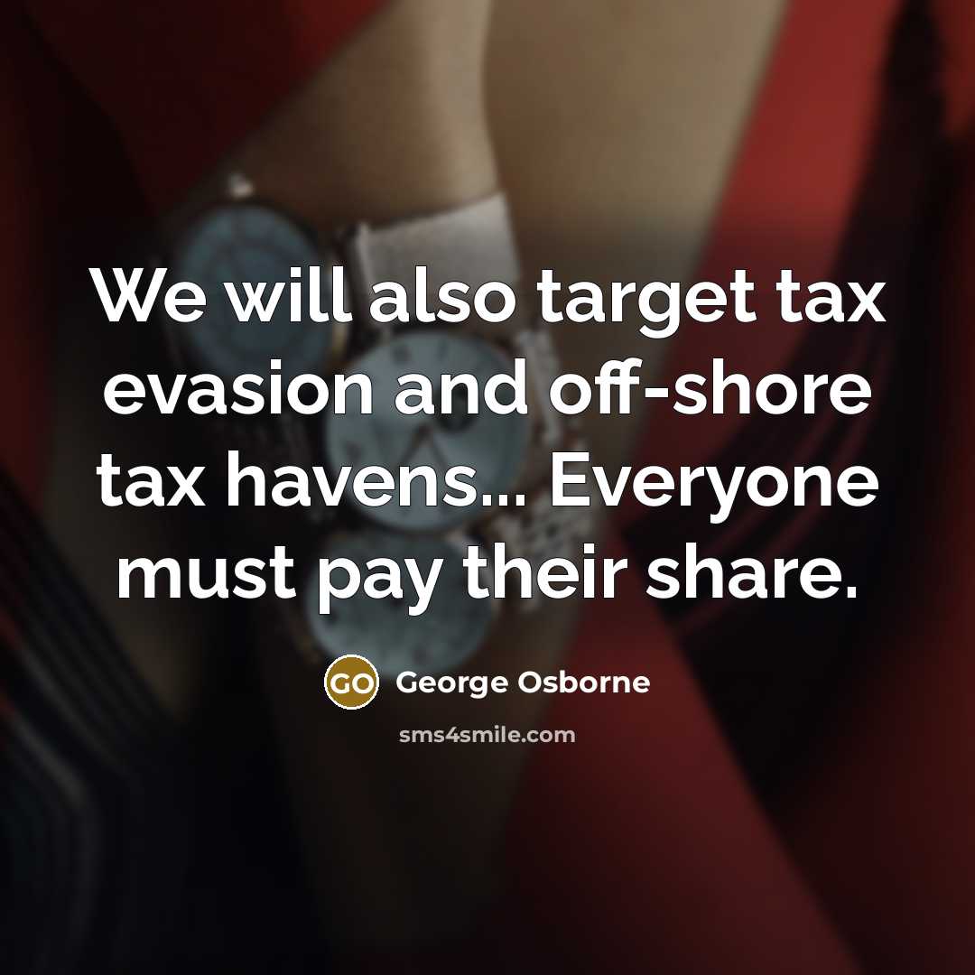 “We will also target tax evasion and off-shore tax havens...…” quote by George Osborne