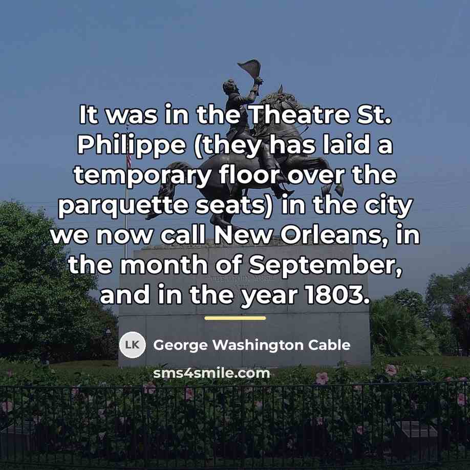 “It was in the Theatre St. Philippe (they has laid…” quote by George Washington Cable
