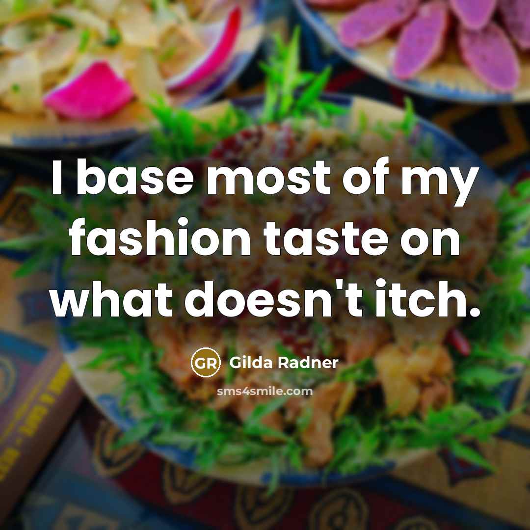 “I base most of my fashion taste on what doesn't…” quote by Gilda Radner