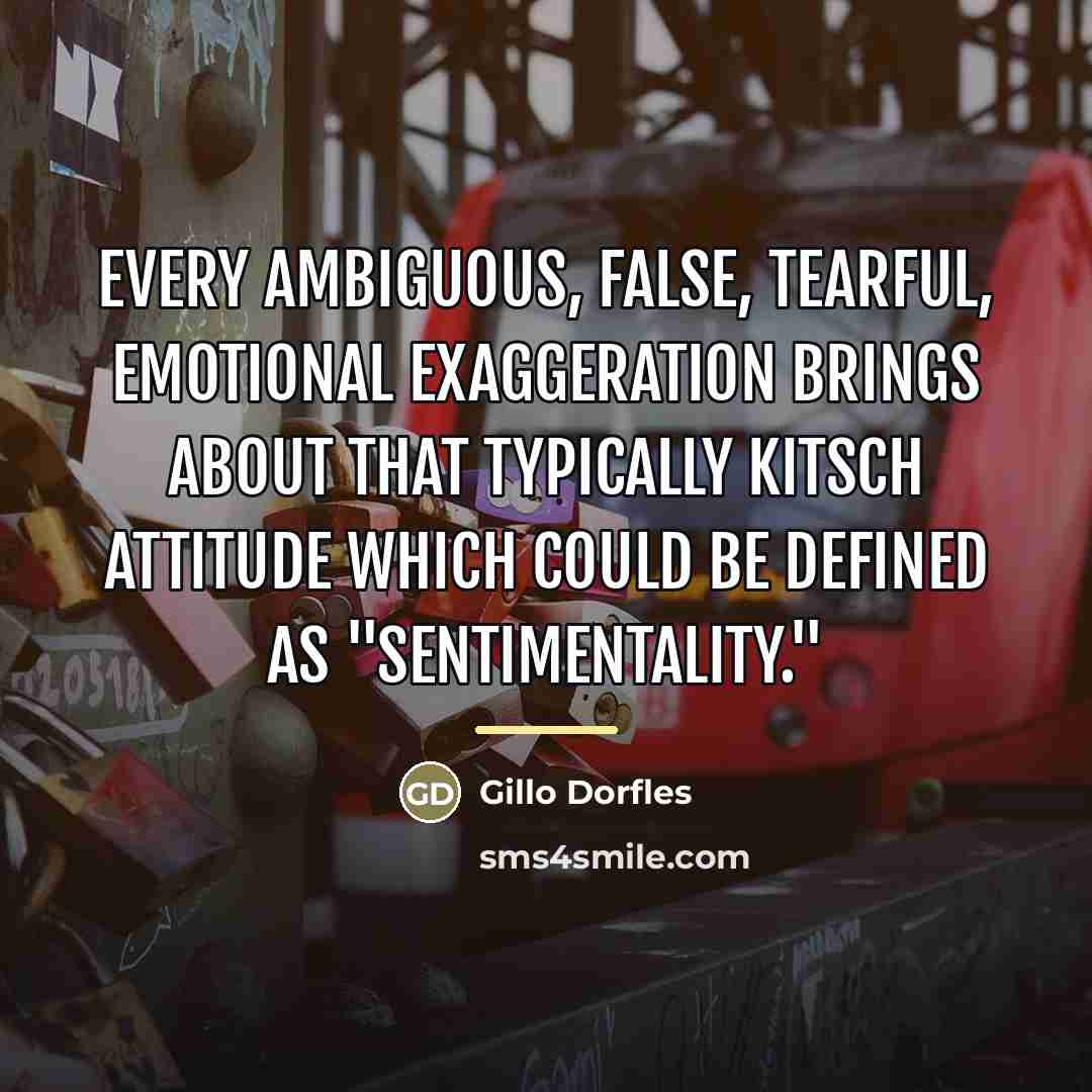 “Every ambiguous, false, tearful, emotional exaggeration brings about that typically…” quote by Gillo Dorfles