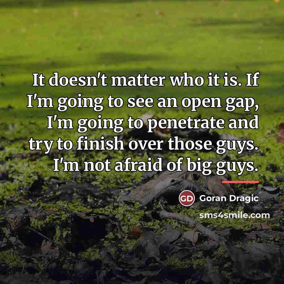 “It doesn't matter who it is. If I'm going to…” quote by Goran Dragic
