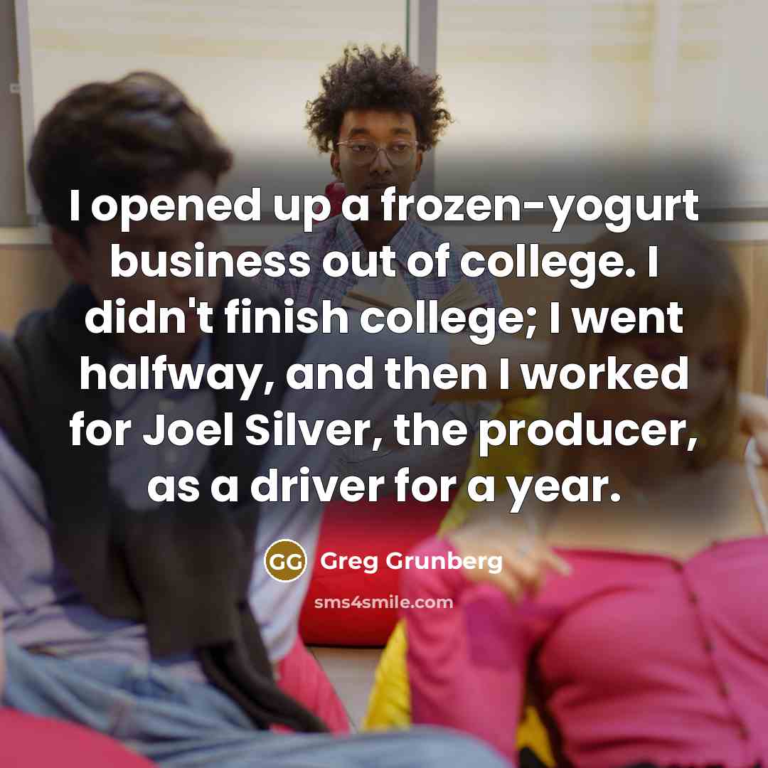 “I opened up a frozen-yogurt business out of college. I…” quote by Greg Grunberg