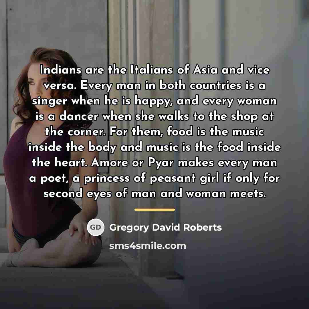“Indians are the Italians of Asia and vice versa. Every…” quote by Gregory David Roberts