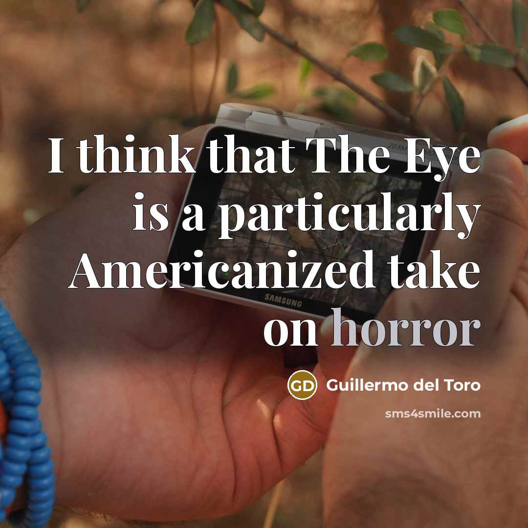 “I think that The Eye is a particularly Americanized take…” quote by Guillermo del Toro