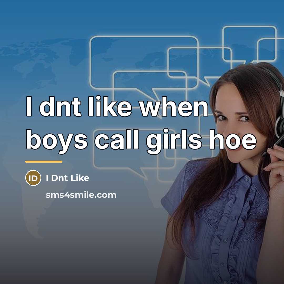 “I dnt like when boys call girls hoe…” quote by I Dnt Like