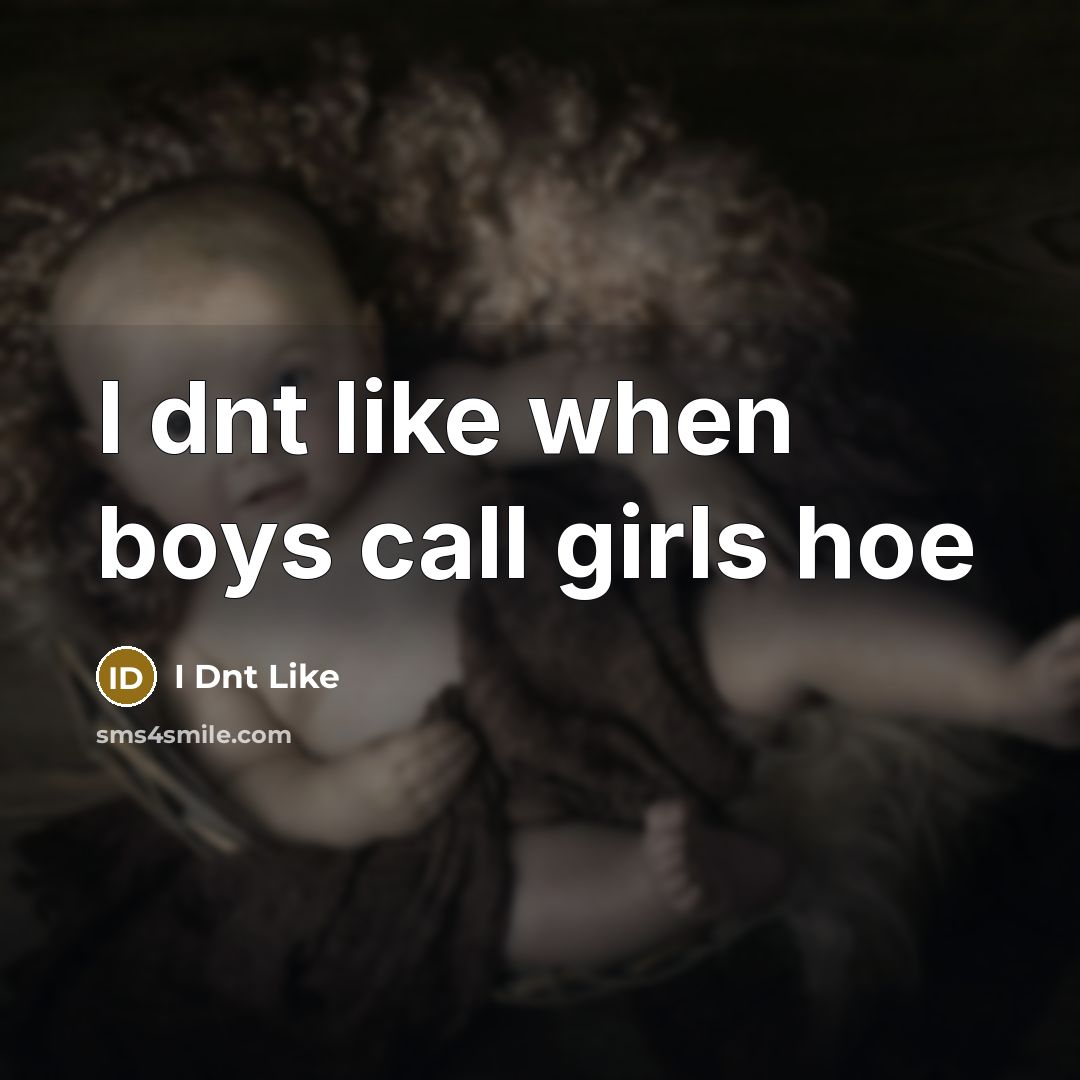 “I dnt like when boys call girls hoe” quote by I Dnt Like