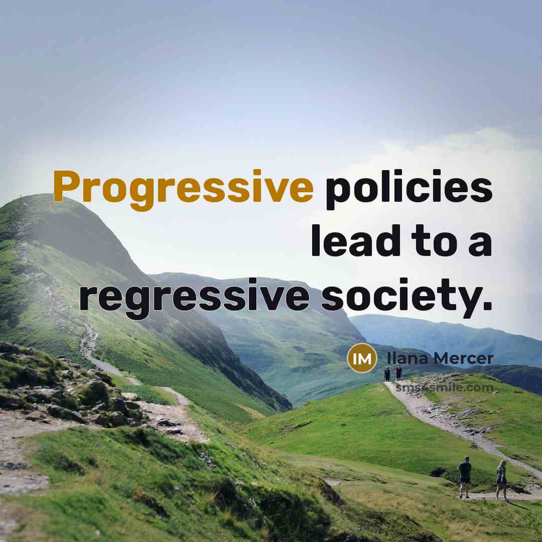 “Progressive policies lead to a regressive society.…” quote by Ilana Mercer