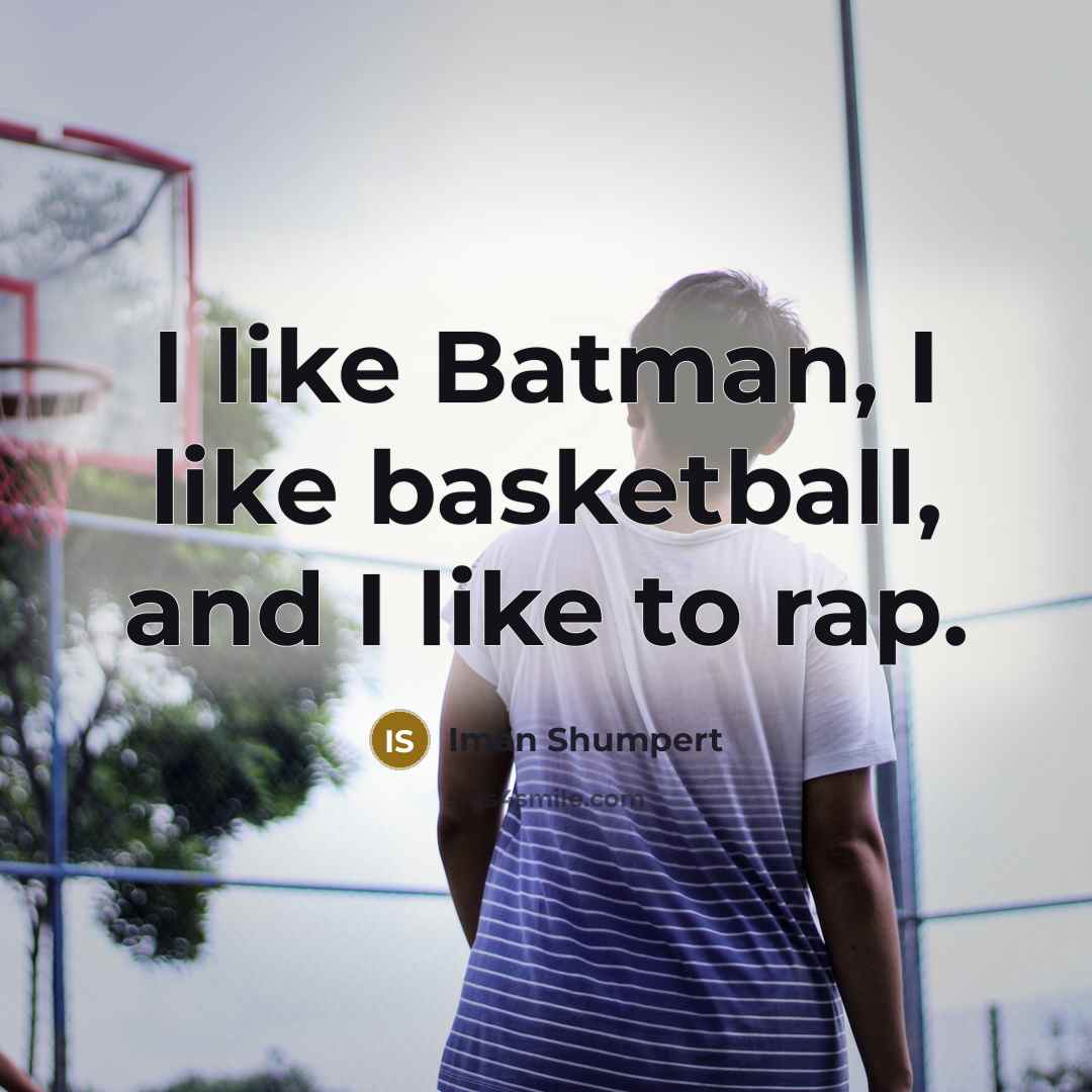“I like Batman, I like basketball, and I like to…” quote by Iman Shumpert