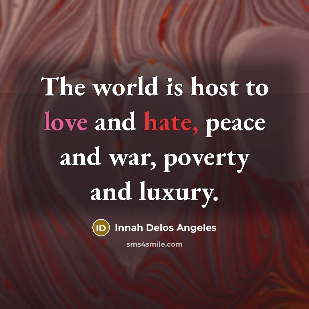 “The world is host to love and hate, peace and…” quote by Innah Delos Angeles