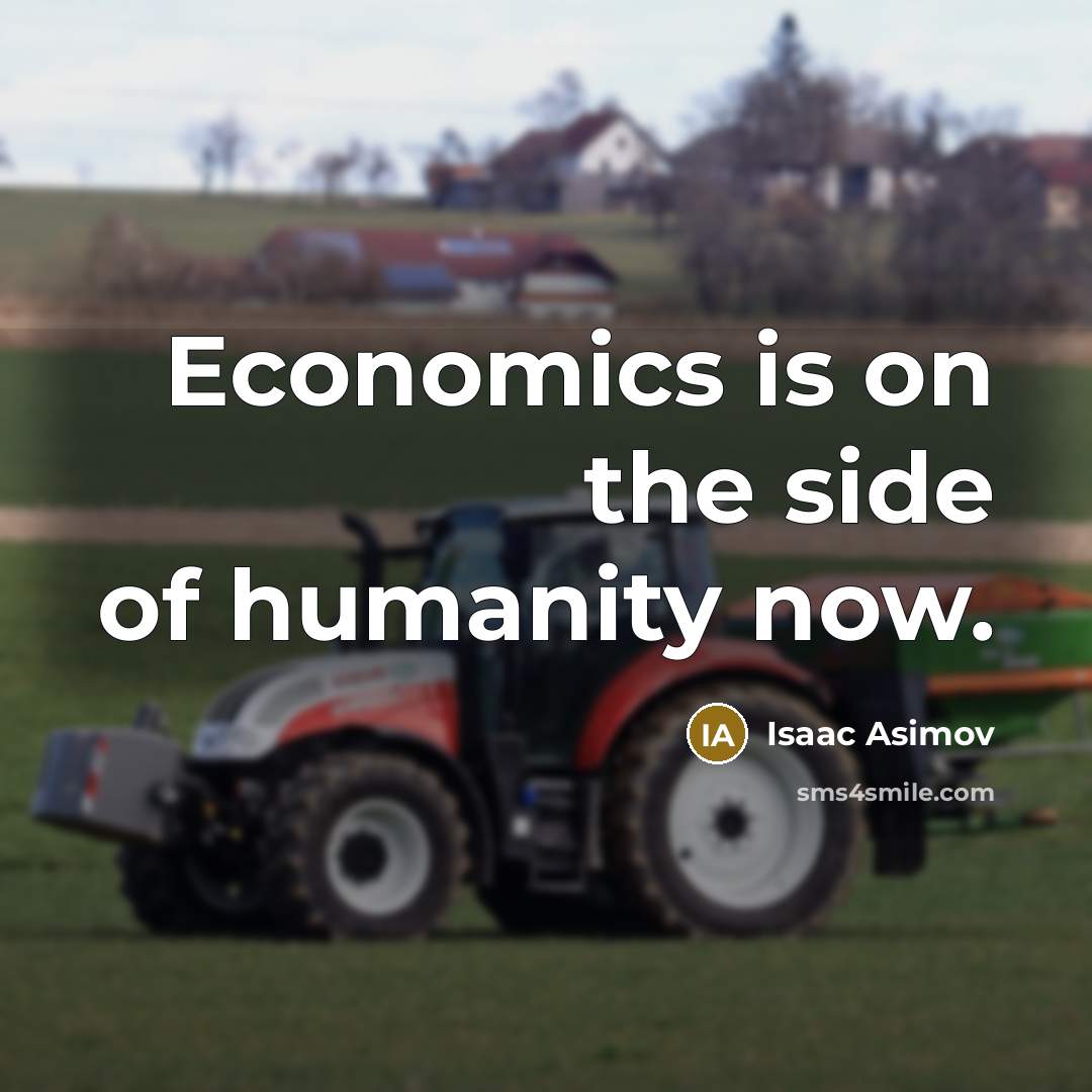 “Economics is on the side of humanity now.…” quote by Isaac Asimov