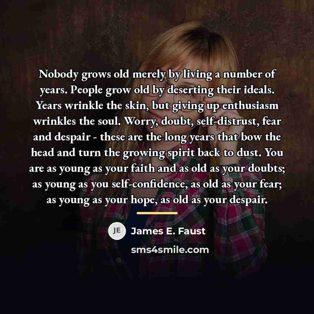 “Nobody grows old merely by living a number of years.…” quote by James E. Faust