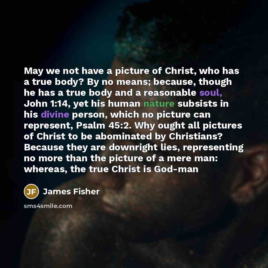 “May we not have a picture of Christ, who has…” quote by James Fisher