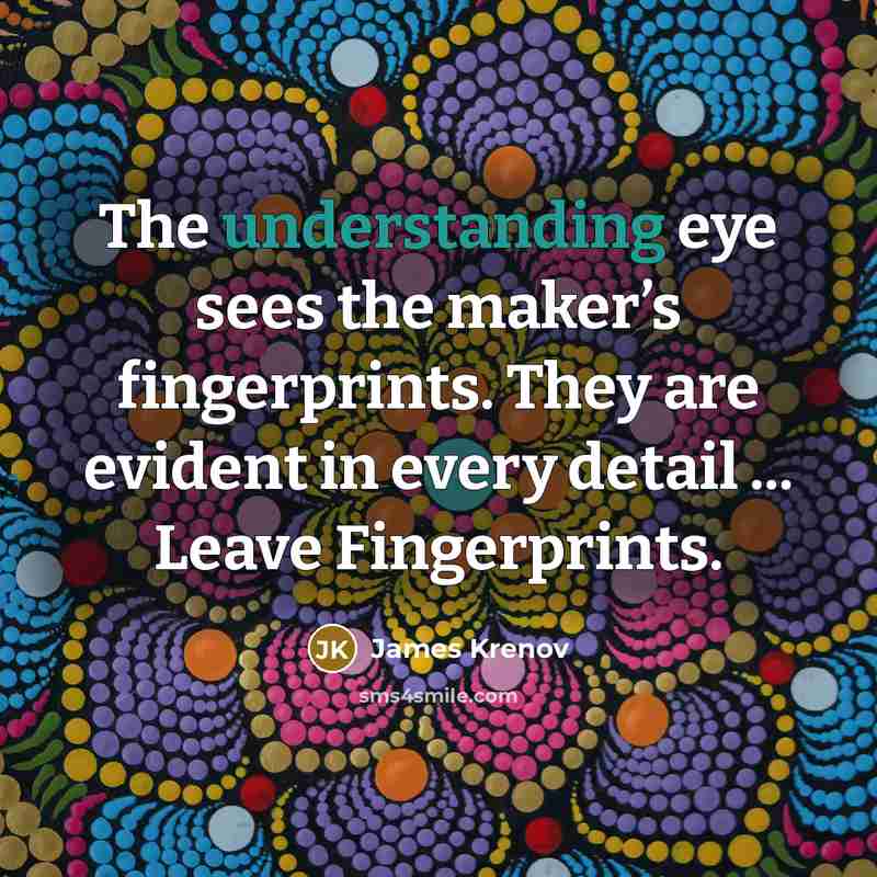 “The understanding eye sees the maker’s fingerprints. They are evident…” quote by James Krenov