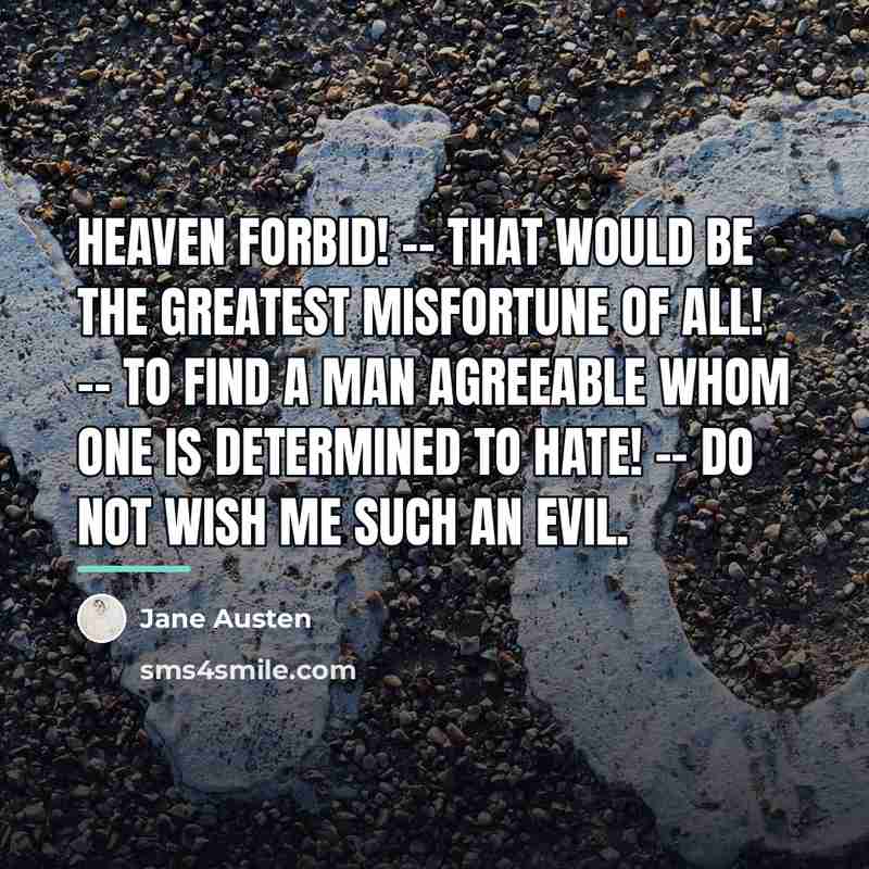 “Heaven forbid! -- That would be the greatest misfortune of…” quote by Jane Austen