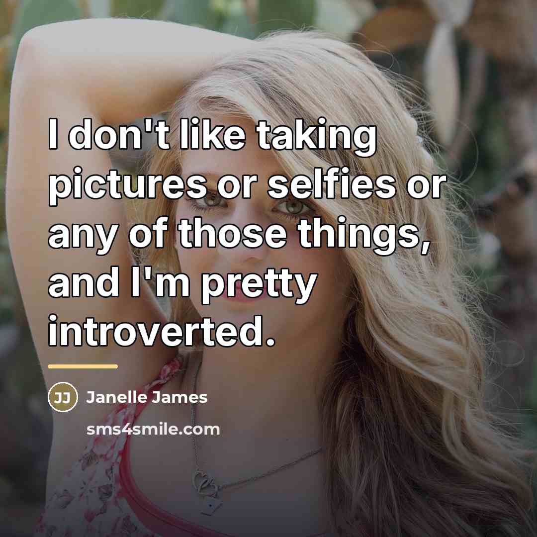 “I don't like taking pictures or selfies or any of…” quote by Janelle James