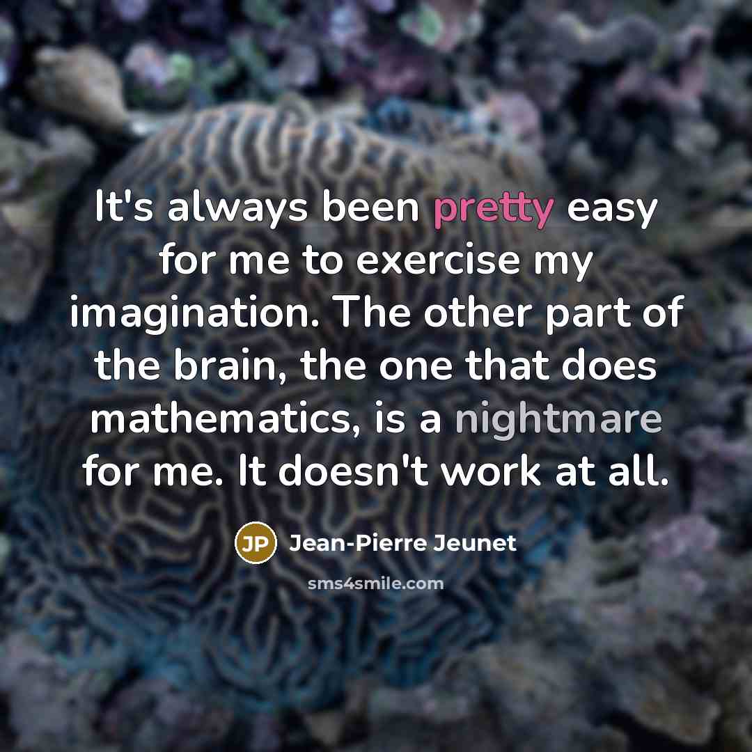 “It's always been pretty easy for me to exercise my…” quote by Jean-Pierre Jeunet