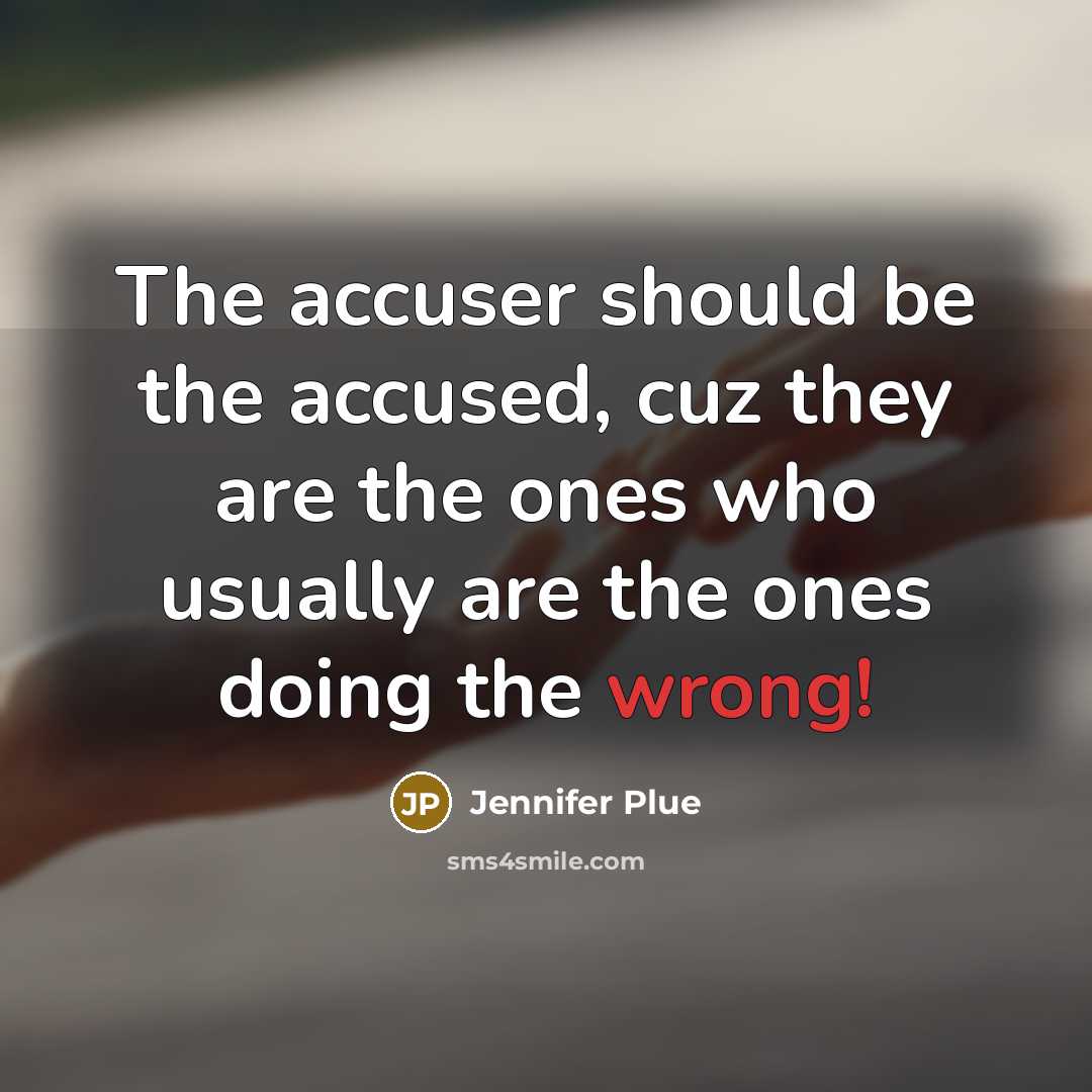 “The accuser should be the accused, cuz they are the…” quote by Jennifer Plue