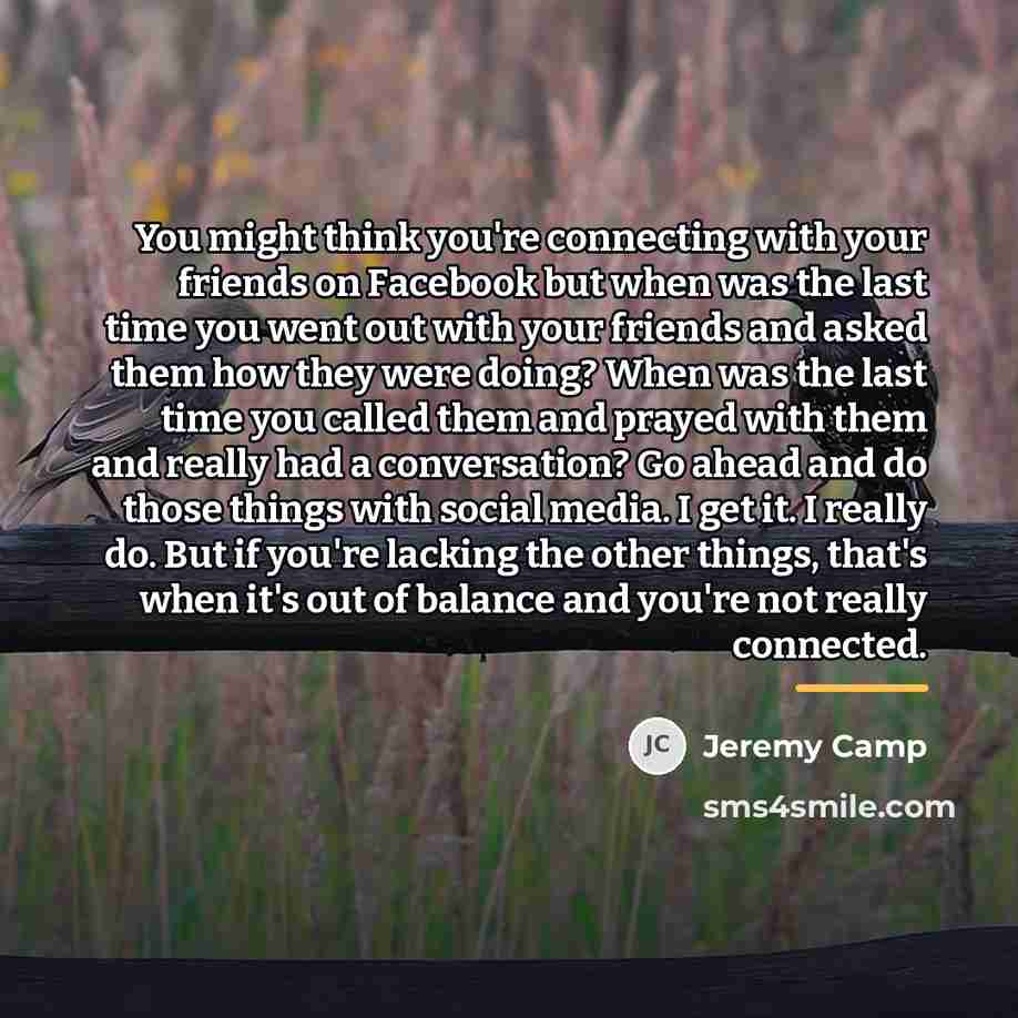 “You might think you're connecting with your friends on Facebook…” quote by Jeremy Camp
