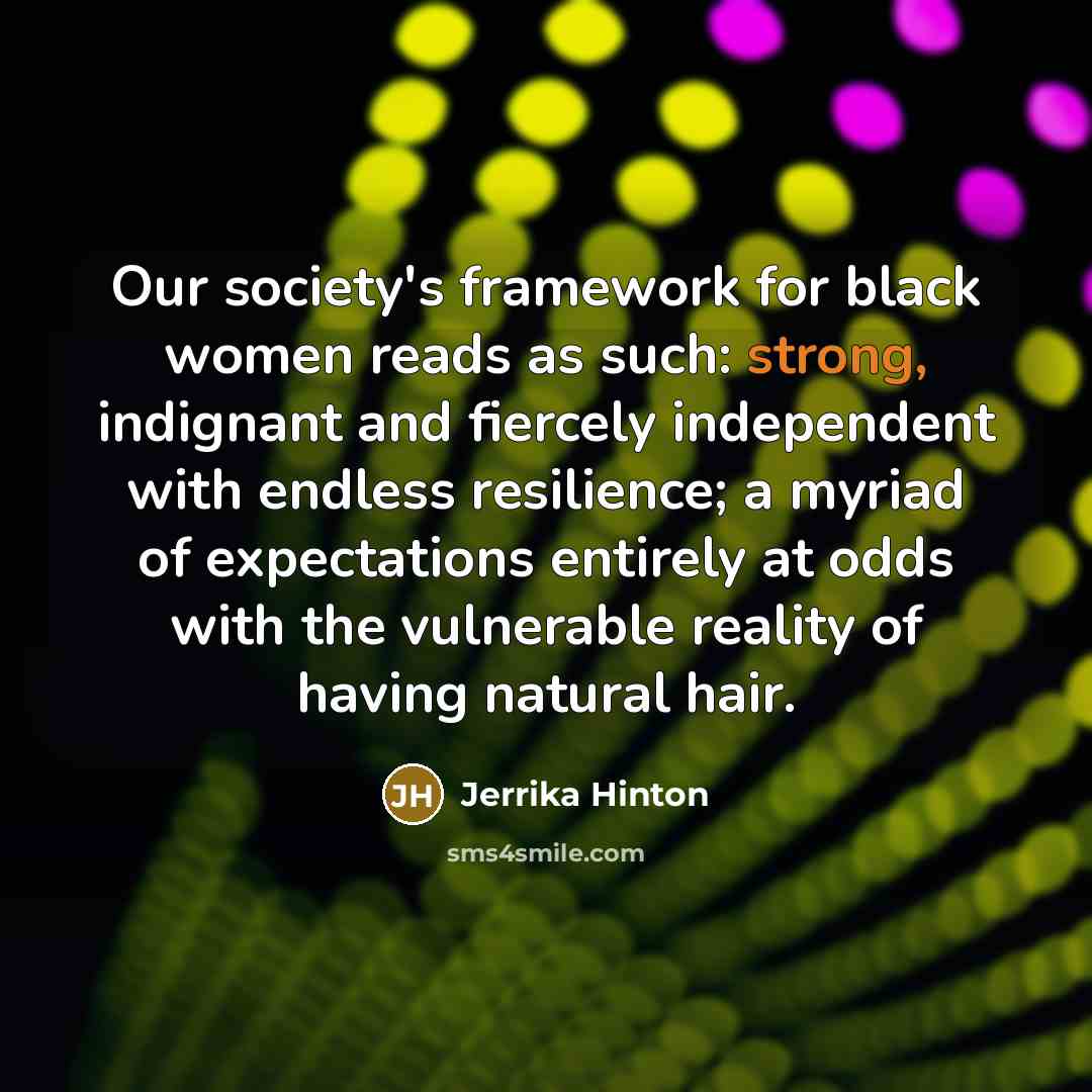 “Our society's framework for black women reads as such: strong,…” quote by Jerrika Hinton
