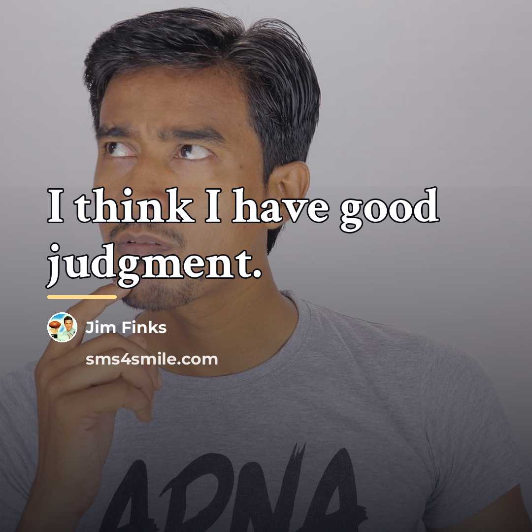 “I think I have good judgment.…” quote by Jim Finks