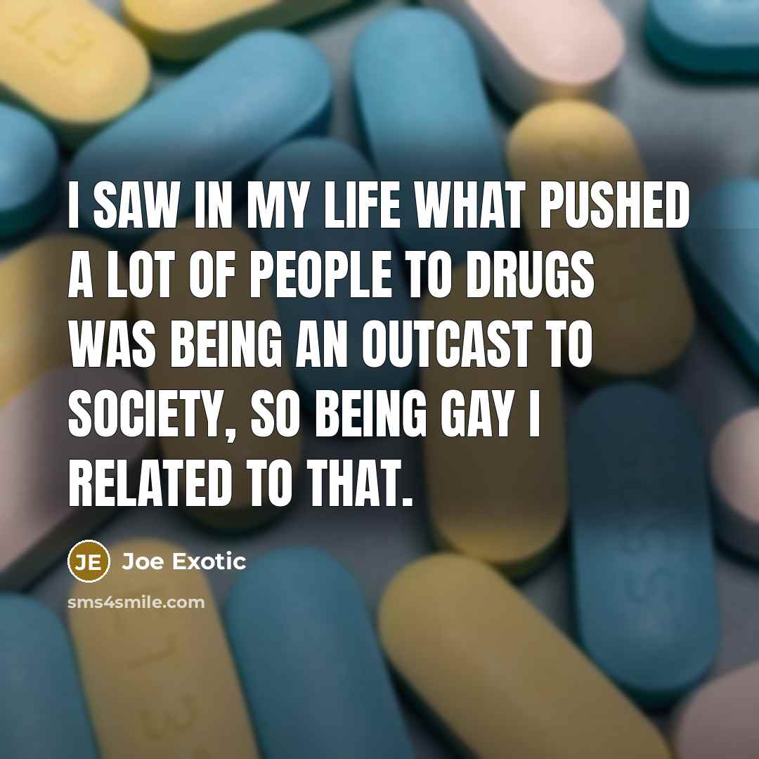 “I saw in my life what pushed a lot of…” quote by Joe Exotic