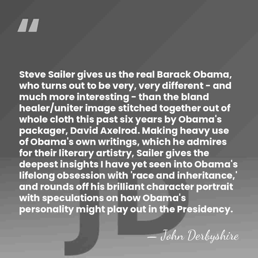 Steve Sailer gives us the real Barack Obama, who turns out to&hellip; - John Derbyshire