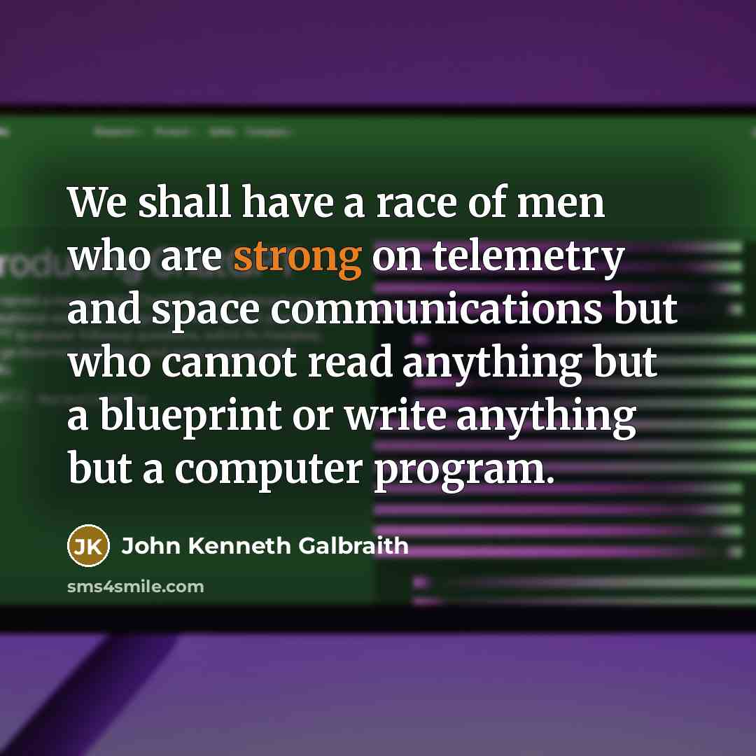 “We shall have a race of men who are strong…” quote by John Kenneth Galbraith