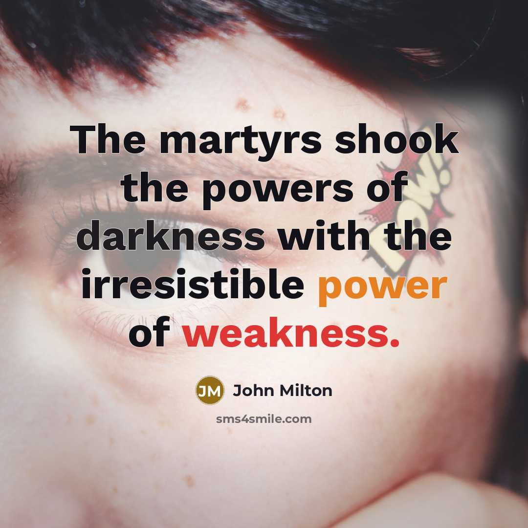 “The martyrs shook the powers of darkness with the irresistible…” quote by John Milton