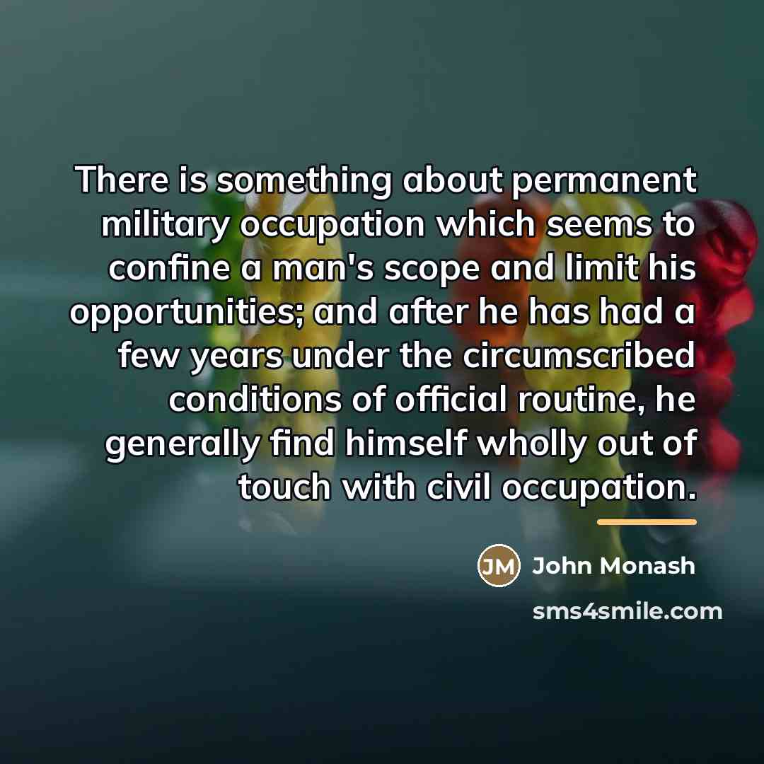 “There is something about permanent military occupation which seems to…” quote by John Monash