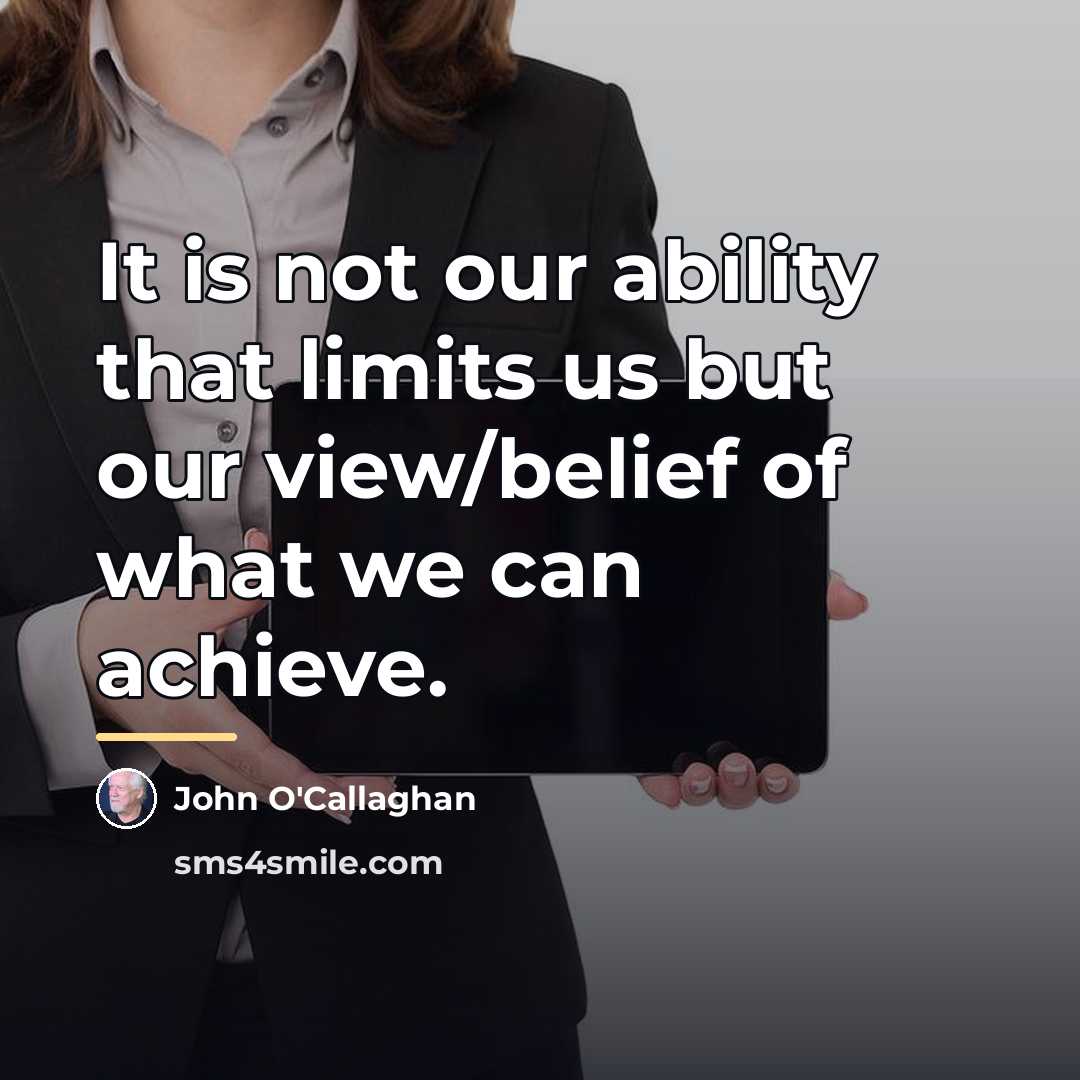 “It is not our ability that limits us but our…” quote by John O'Callaghan