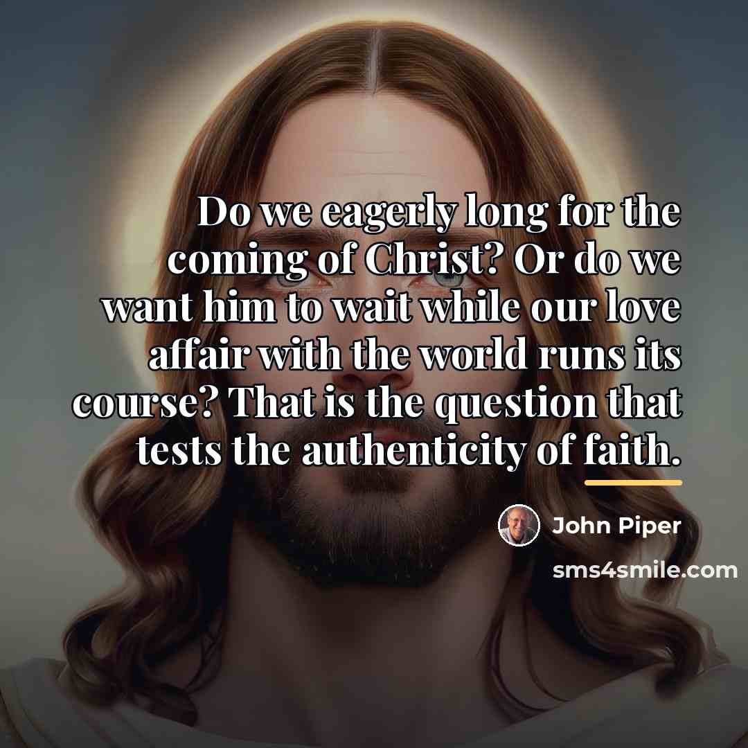 “Do we eagerly long for the coming of Christ? Or…” quote by John Piper