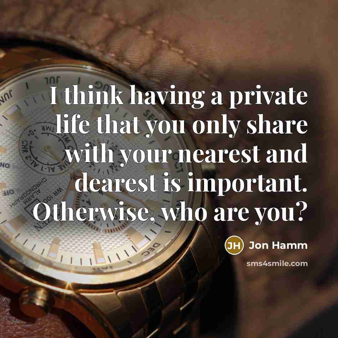 “I think having a private life that you only share…” quote by Jon Hamm