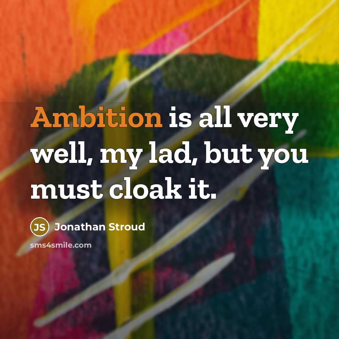 “Ambition is all very well, my lad, but you must…” quote by Jonathan Stroud