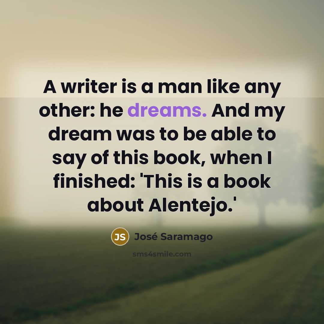 “A writer is a man like any other: he dreams.…” quote by Jose Saramago