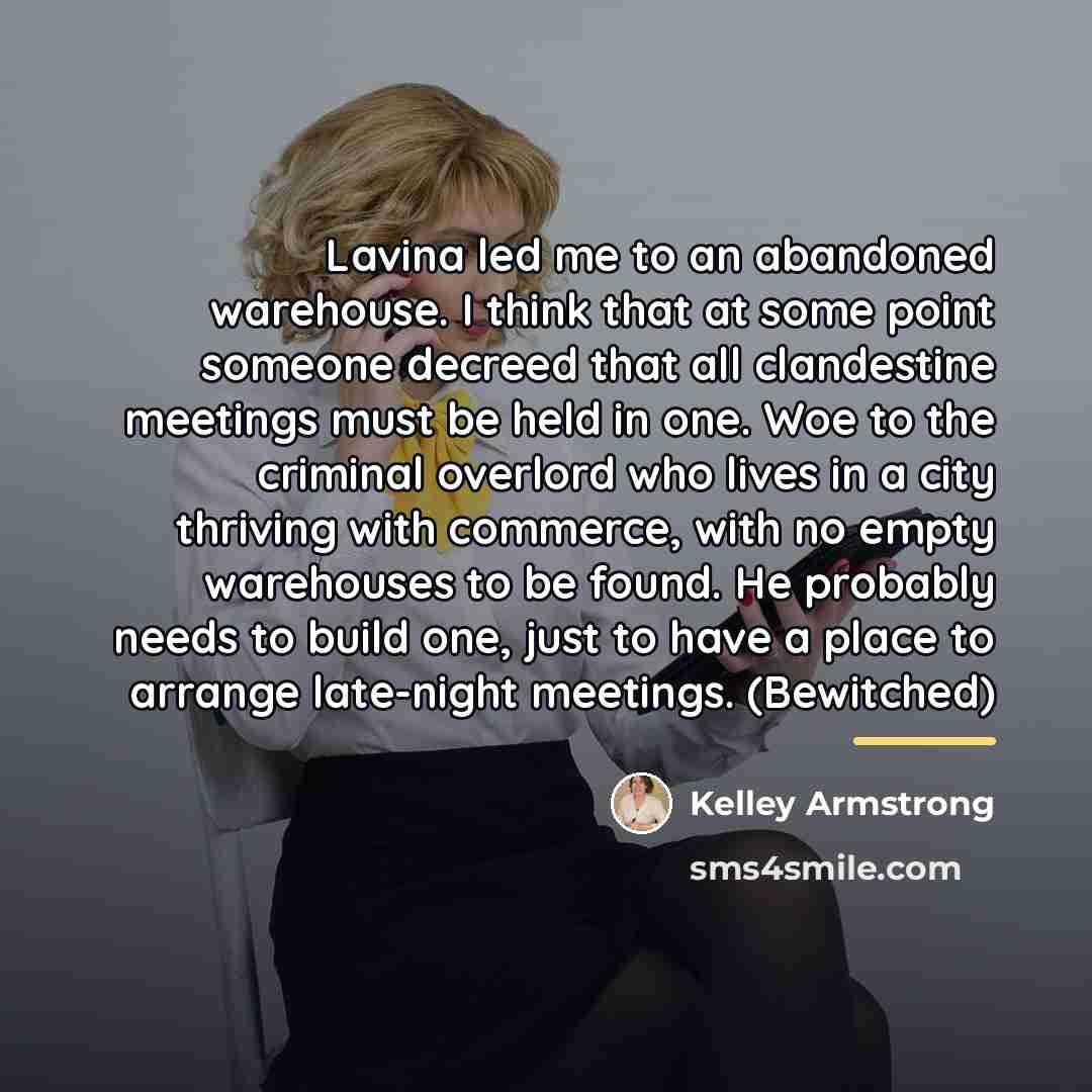 “Lavina led me to an abandoned warehouse. I think that…” quote by Kelley Armstrong