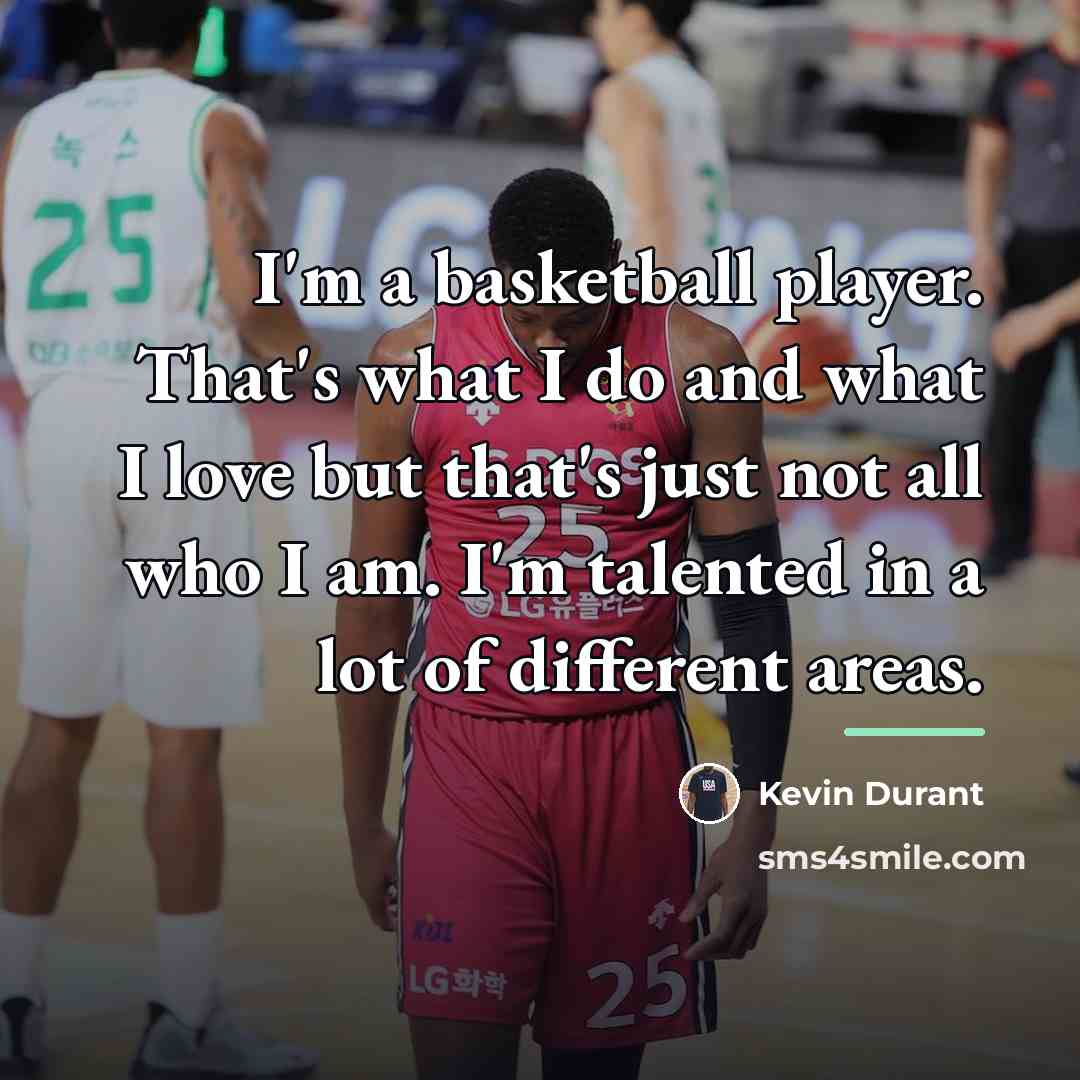 “I'm a basketball player. That's what I do and what…” quote by Kevin Durant