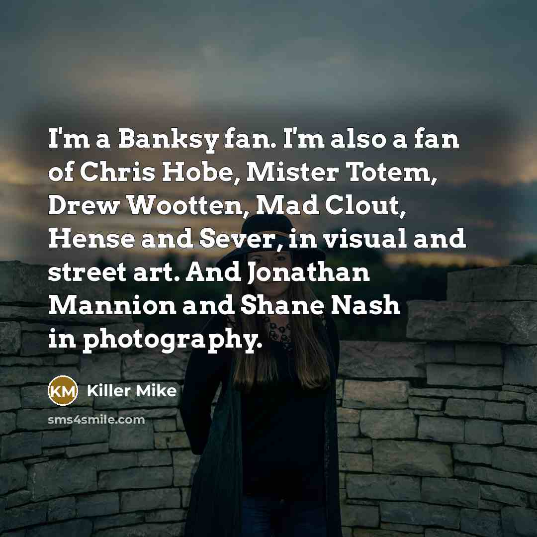 “I'm a Banksy fan. I'm also a fan of Chris…” quote by Killer Mike