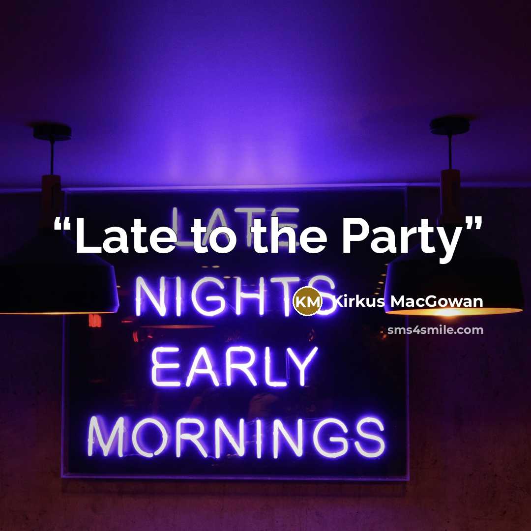 “Late to the Party” quote by Kirkus MacGowan