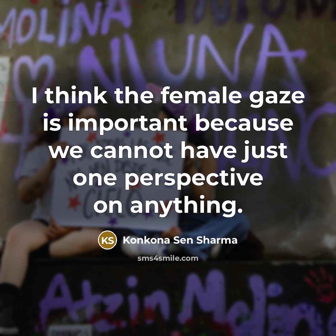 “I think the female gaze is important because we cannot…” quote by Konkona Sen Sharma