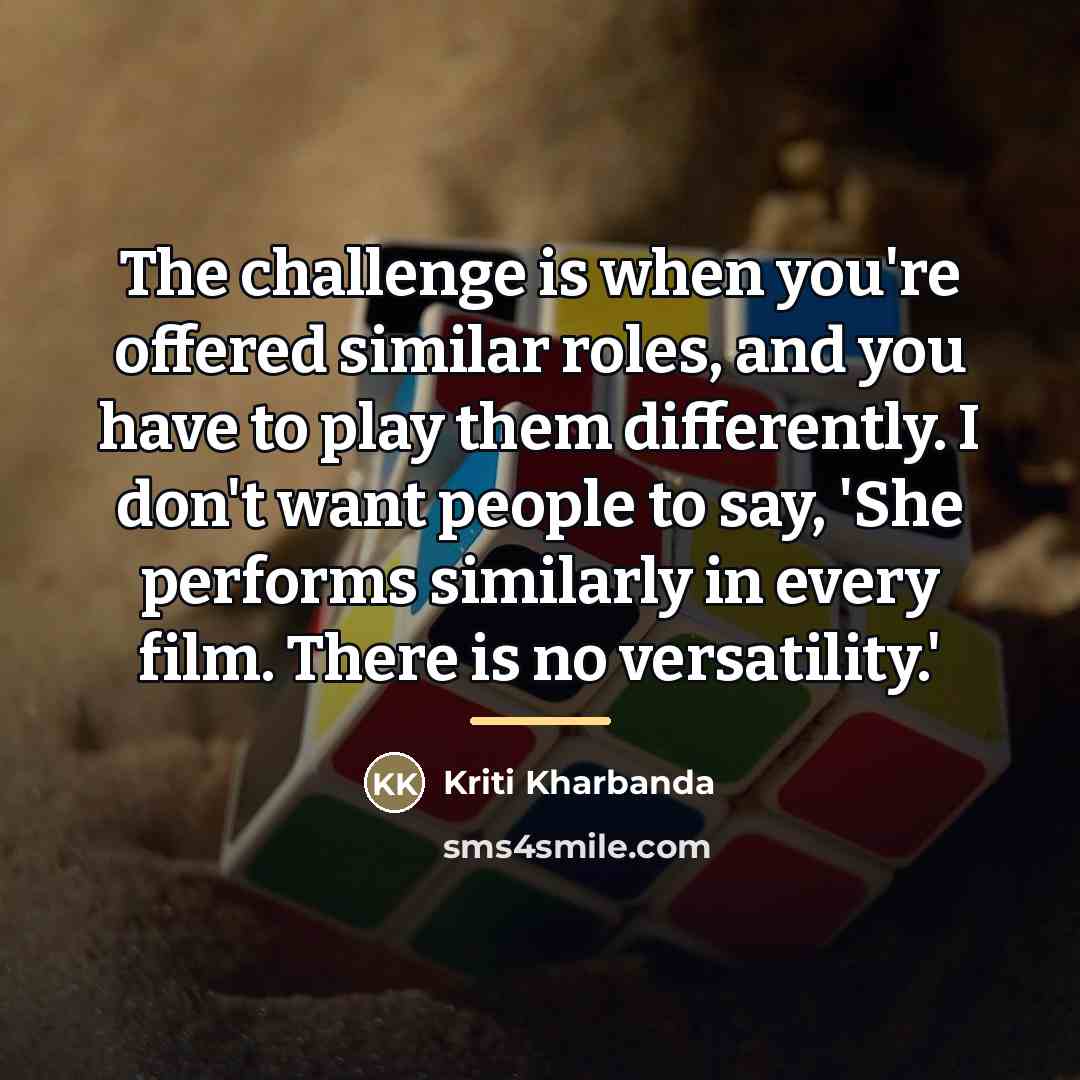 “The challenge is when you're offered similar roles, and you…” quote by Kriti Kharbanda