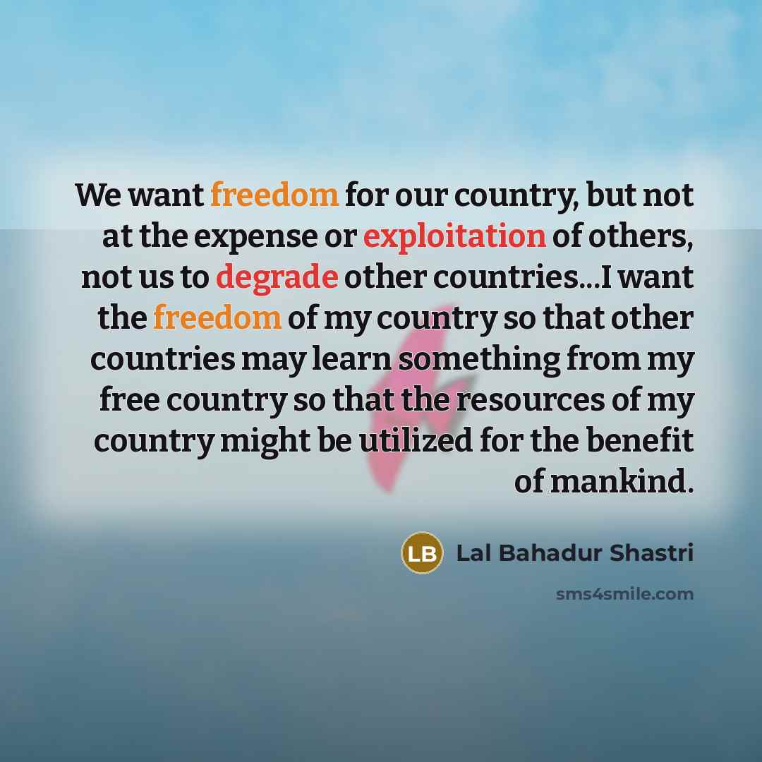 “We want freedom for our country, but not at the…” quote by Lal Bahadur Shastri
