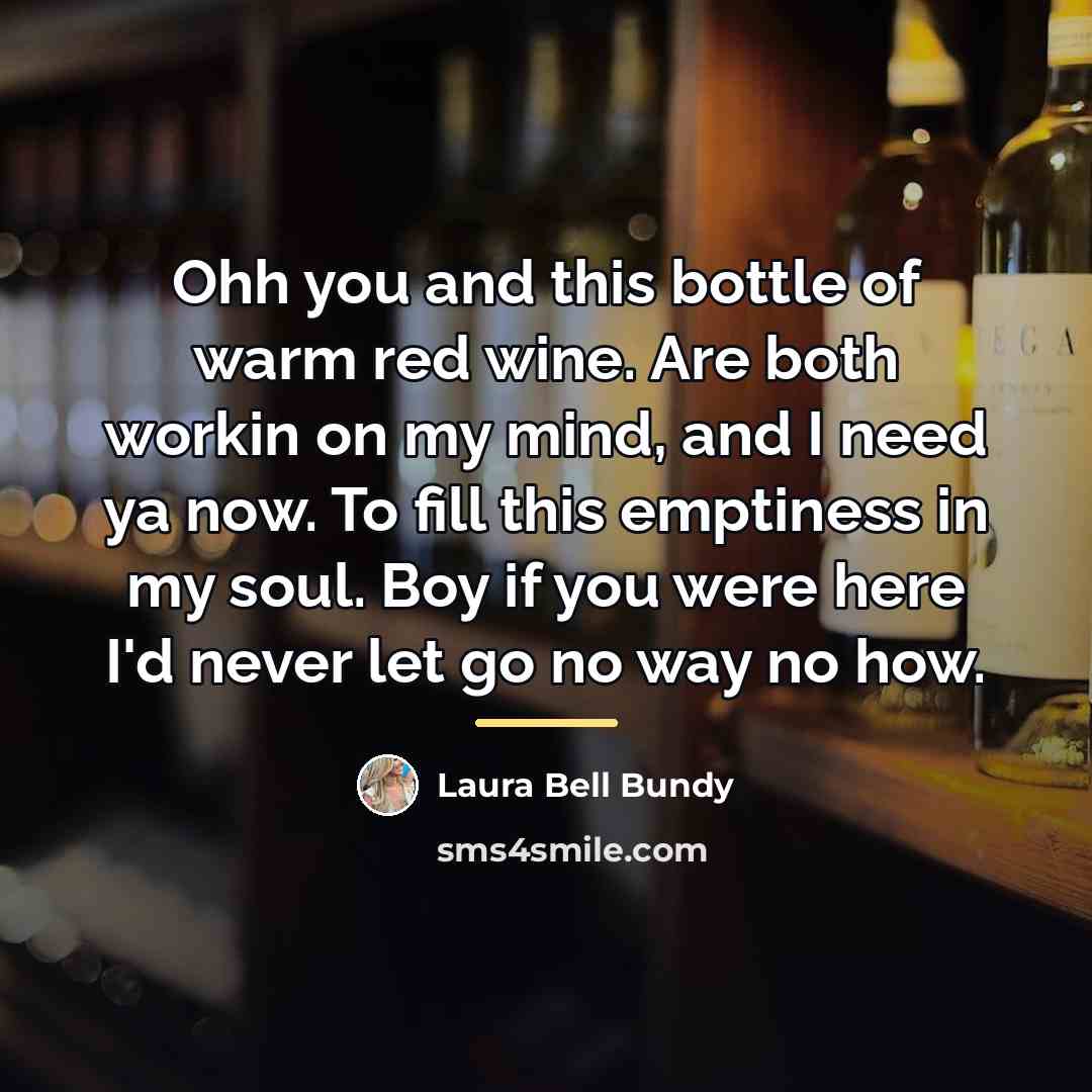 “Ohh you and this bottle of warm red wine. Are…” quote by Laura Bell Bundy