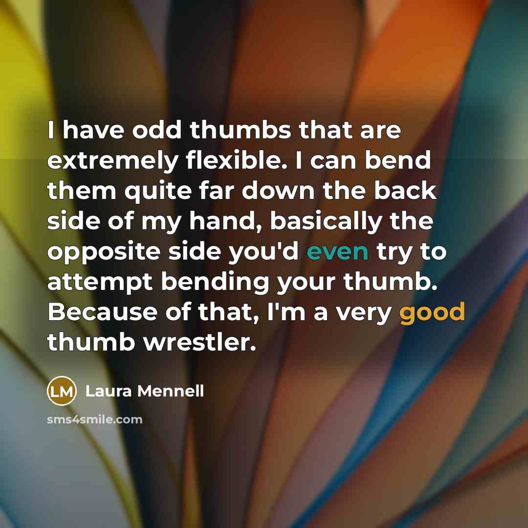 “I have odd thumbs that are extremely flexible. I can…” quote by Laura Mennell