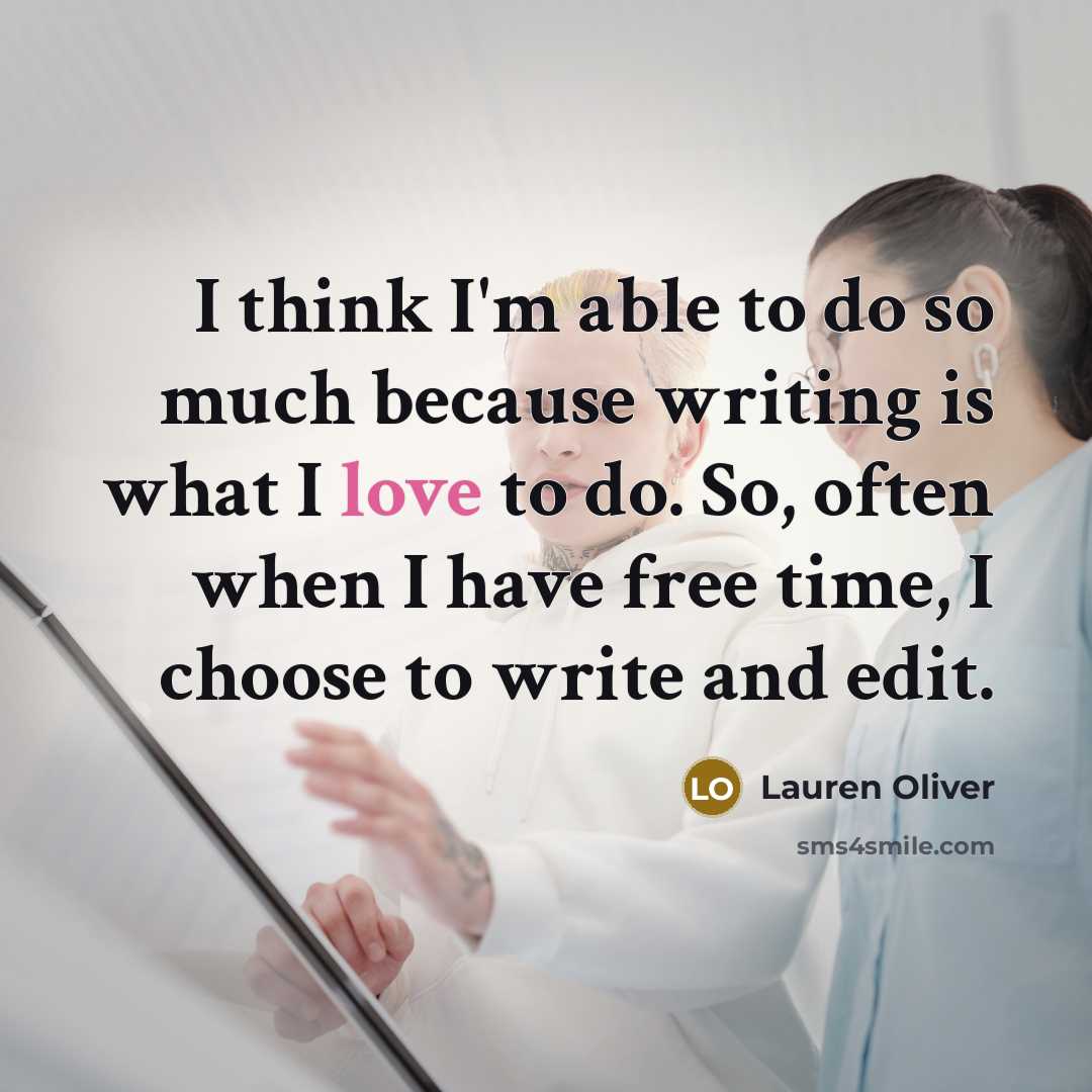 “I think I'm able to do so much because writing…” quote by Lauren Oliver
