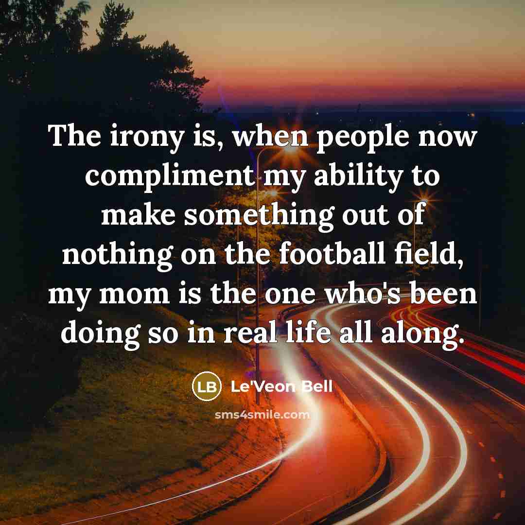 “The irony is, when people now compliment my ability to…” quote by Le'Veon Bell