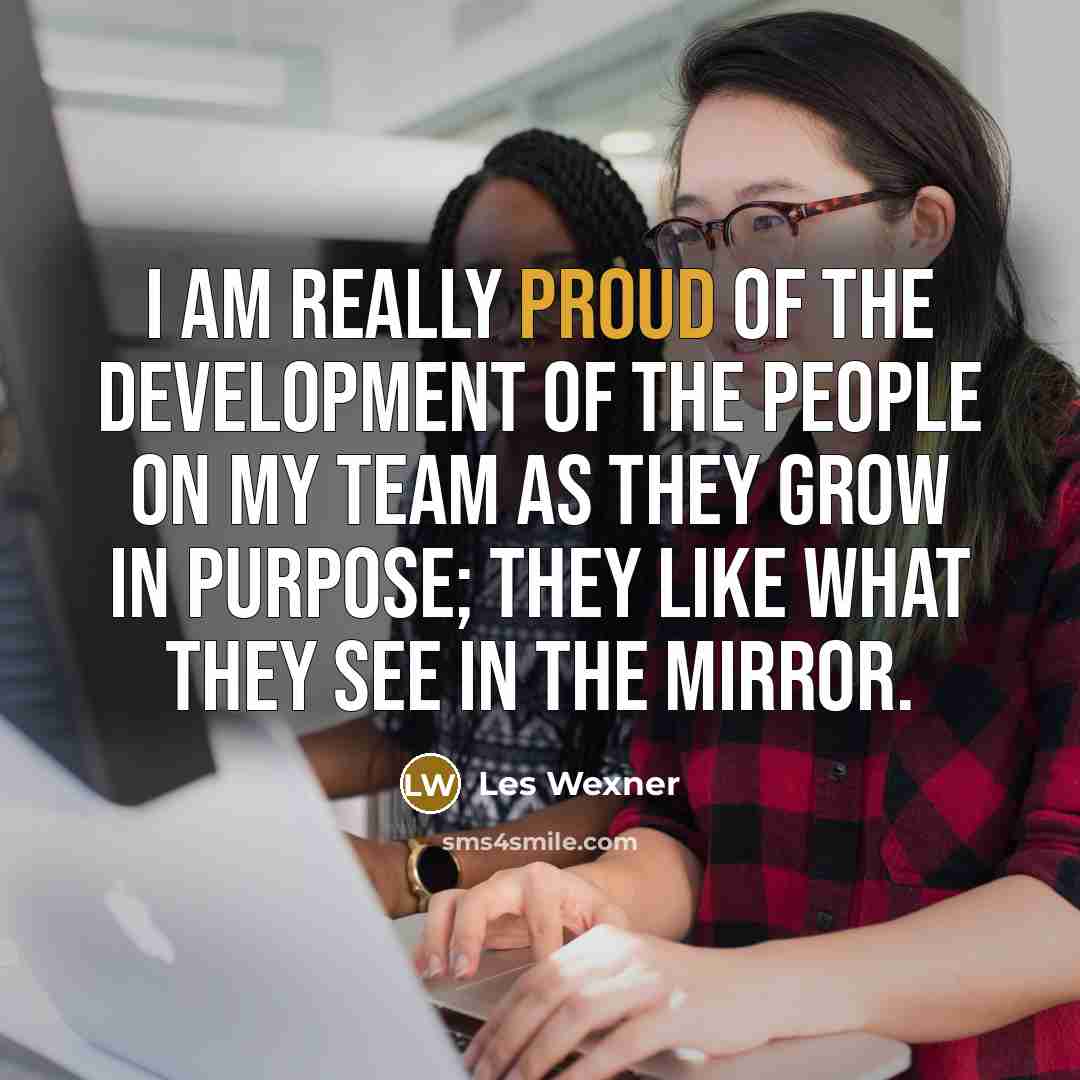 “I am really proud of the development of the people…” quote by Les Wexner