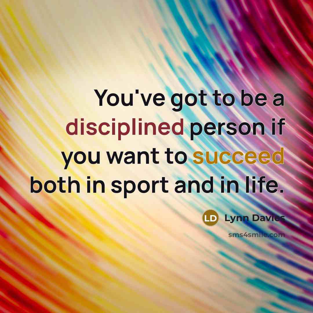 “You've got to be a disciplined person if you want…” quote by Lynn Davies
