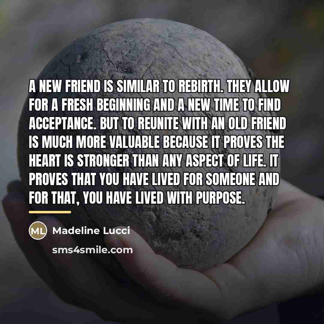 “A new friend is similar to rebirth. They allow for…” quote by Madeline Lucci